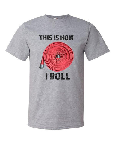 This is how I ROLL - Firefighter Hose T-Shirt - Anomaly Creations & Designs
