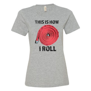 This is how I Roll - Firefighter Hose (Womens T-Shirt) - Anomaly Creations & Designs
 - 1