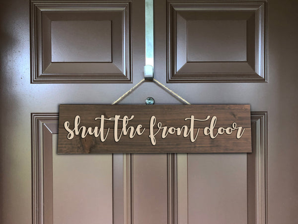 "Shut the front Door" Wood Sign